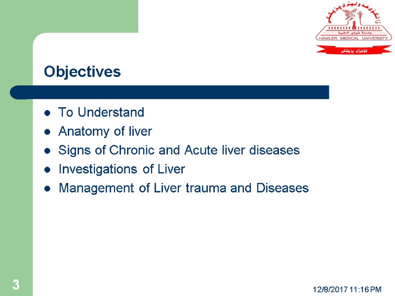 Objectives To Understand  Anatomy of liver Signs of Chronic and Acute liver diseases